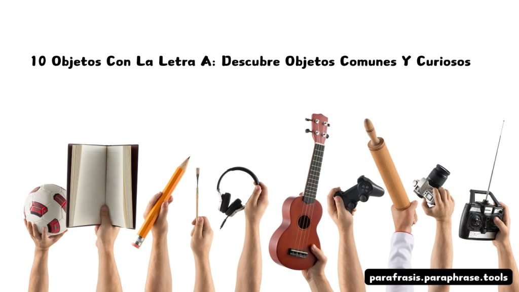 10 Objetos Con La Letra A: Descubre Objetos Comunes Y Curiosos 1 10 Objetos Con La Letra A Descubre Objetos Comunes Y Curiosos