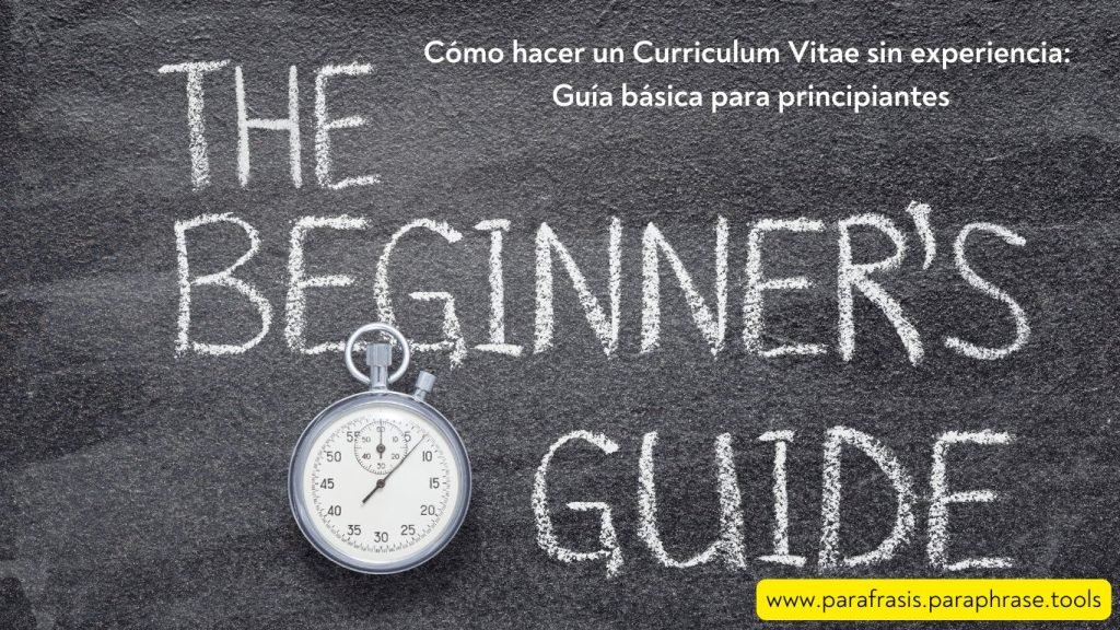 Cómo hacer un Curriculum Vitae sin experiencia: Guía básica para principiantes 1 Cómo hacer un Curriculum Vitae sin experiencia Guía básica para principiantes