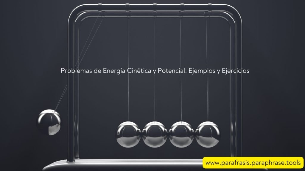 Problemas de Energía Cinética y Potencial: Ejemplos y Ejercicios 1 Problemas de Energía Cinética y Potencial Ejemplos y Ejercicios